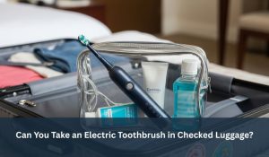 Can You Take an Electric Toothbrush in Checked Luggage