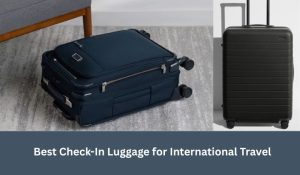 Best Check-In Luggage for International Travel