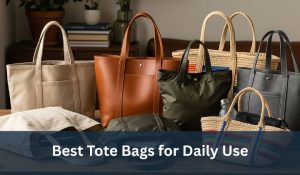 Best Tote Bags for Daily Use
